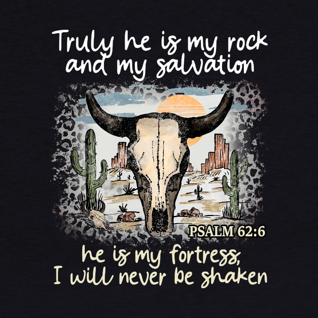 Truly He Is My Rock And My Salvation He Is My Fortress I Will Never Be Shaken Bull Skull Desert by KatelynnCold Brew